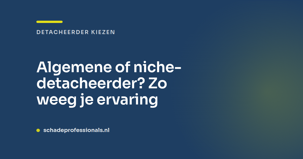 Algemene of niche-detacheerder? Zo weeg je ervaring
