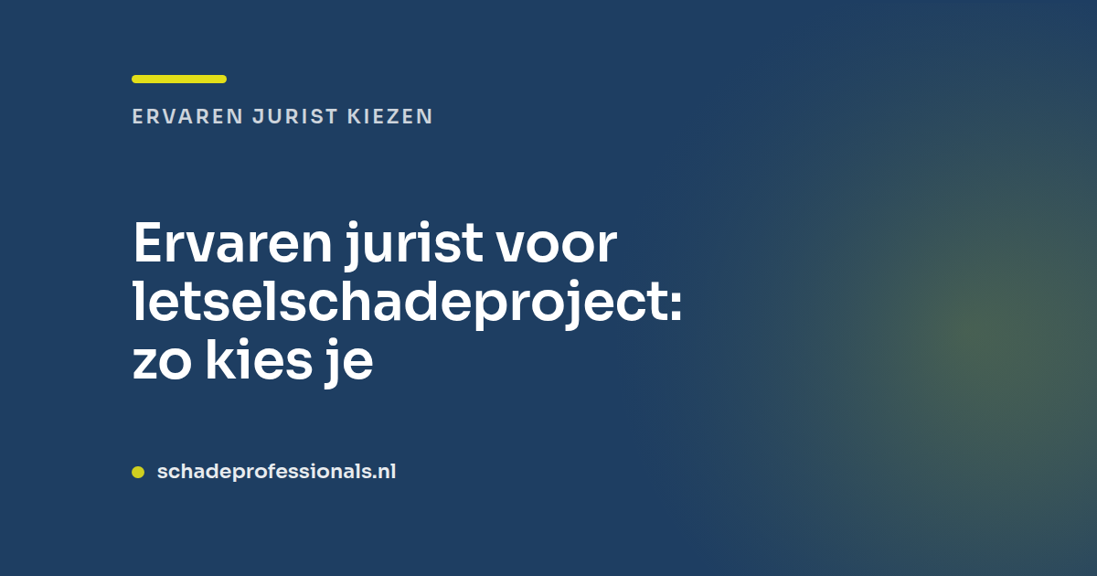 Ervaren jurist voor letselschadeproject: zo kies je