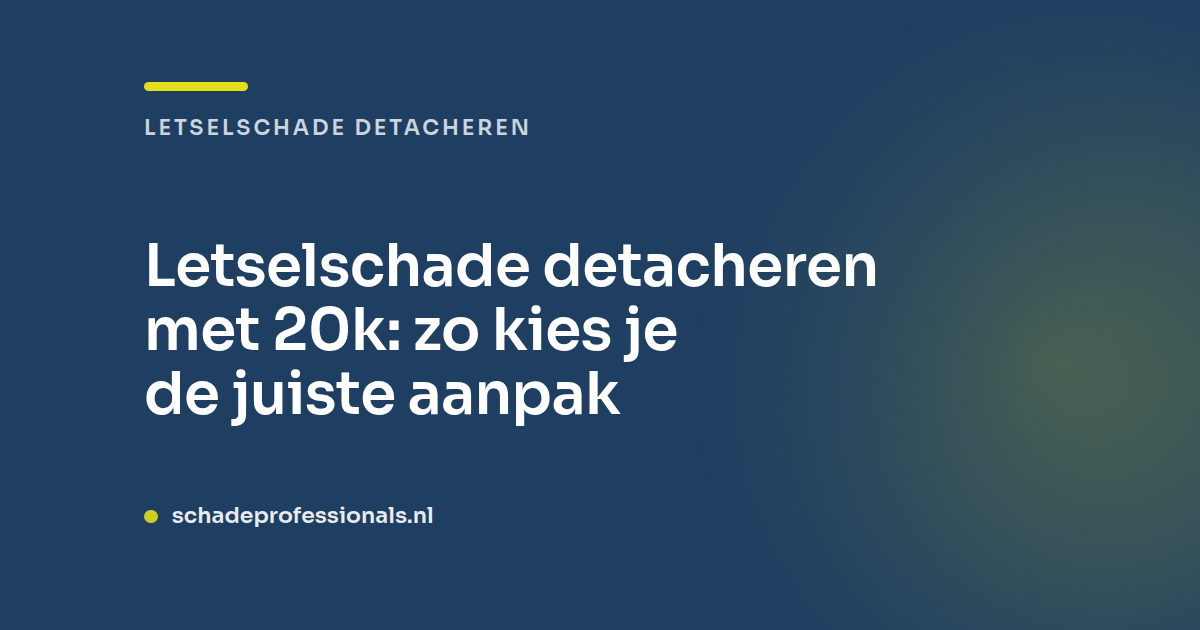 Letselschade detacheren met 20k: zo kies je