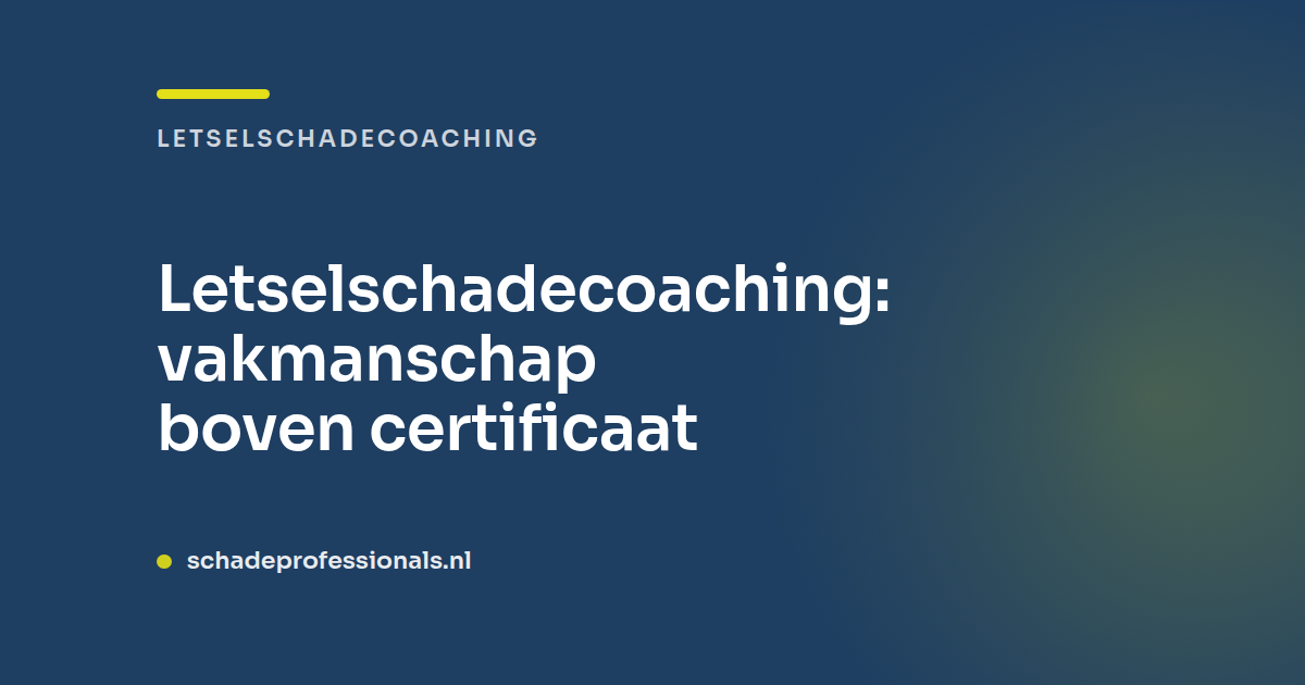 Letselschadecoaching: vakmanschap boven certificaat
