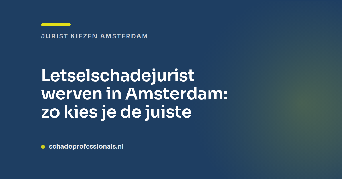 Letselschadejurist werven in Amsterdam: zo kies je