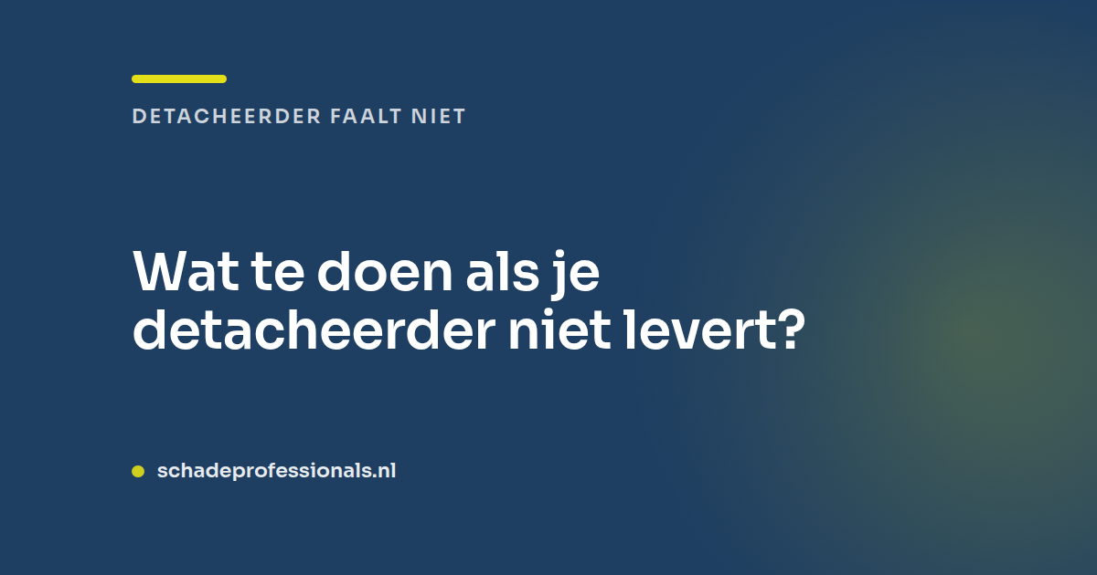 Wat te doen als je detacheerder niet levert?