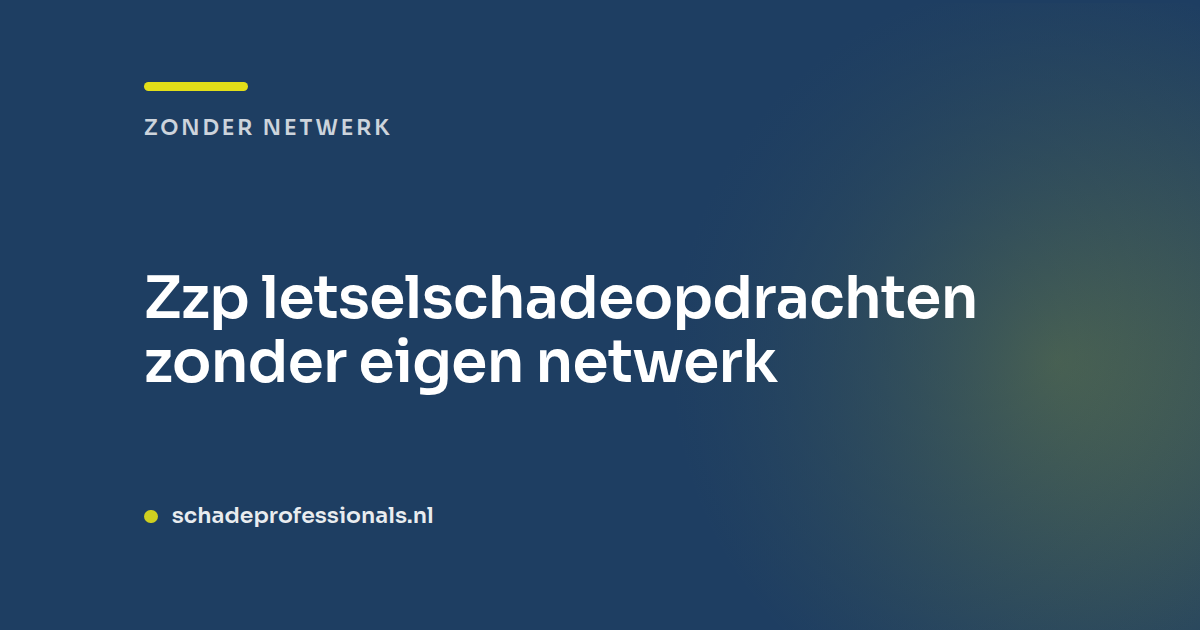 Zzp letselschadeopdrachten zonder eigen netwerk